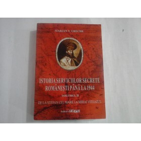 ISTORIA SERVICIILOR SECRETE ROMANESTI PANA LA 1944 - (VOL II) - MARIAN V. URECHE
